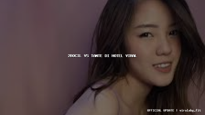 2bocil vs tante di hotel viral