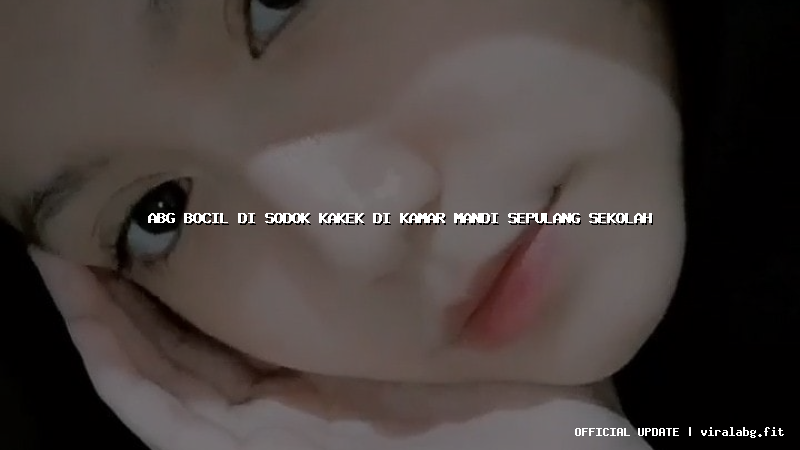 abg bocil di sodok kakek di kamar mandi sepulang sekolah