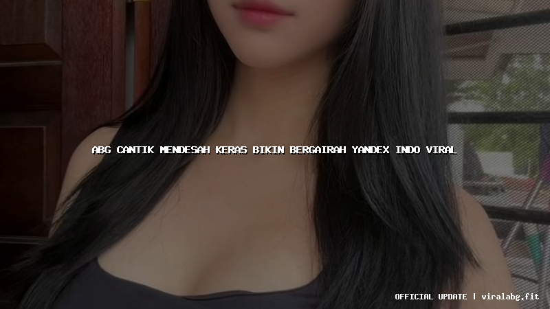 abg cantik mendesah keras bikin bergairah yandex indo viral