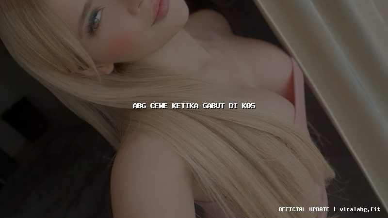 abg cewe ketika gabut di kos