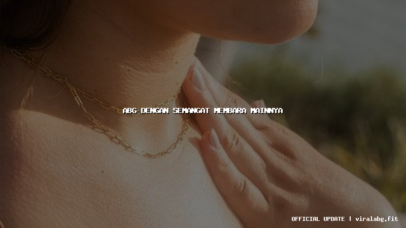 abg dengan semangat membara mainnya