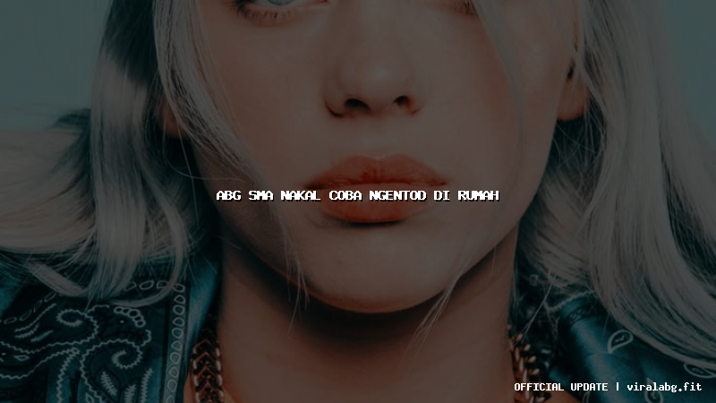 abg sma nakal coba ngentod di rumah