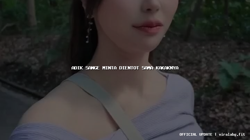 adik sange minta dientot sama kakaknya