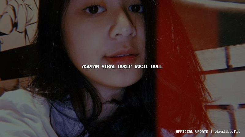 asupan viral bokep bocil bule