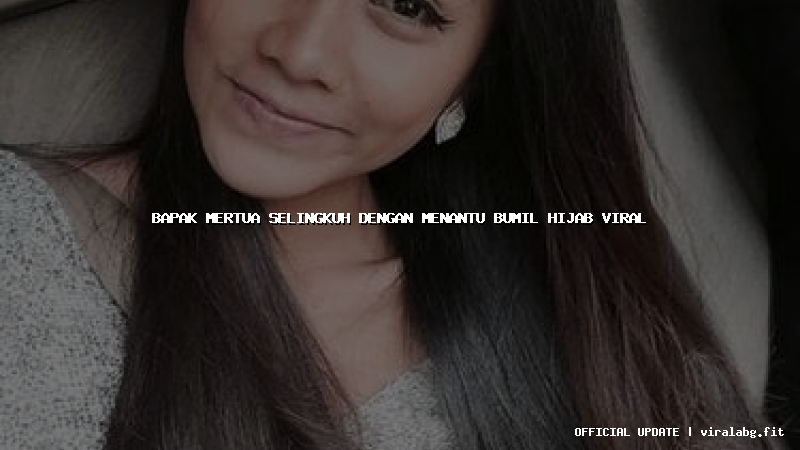 bapak mertua selingkuh dengan menantu bumil hijab viral