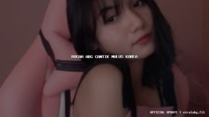 bocah abg cantik mulus korea