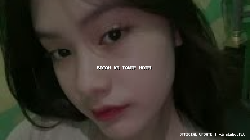 bocah vs tante hotel