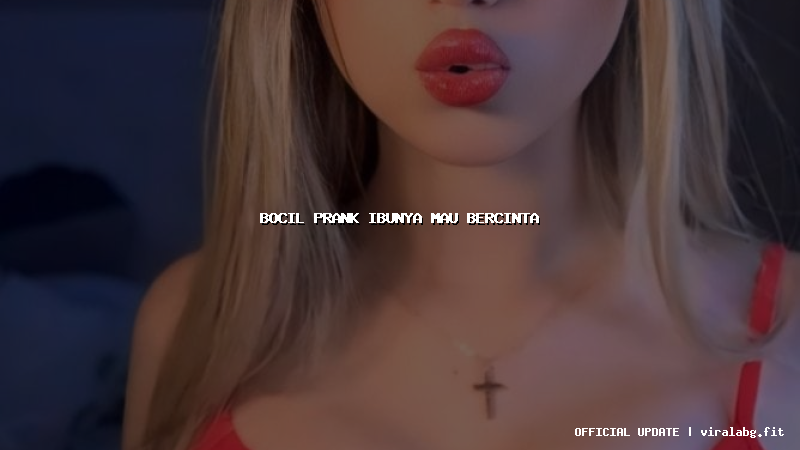 bocil prank ibunya mau bercinta