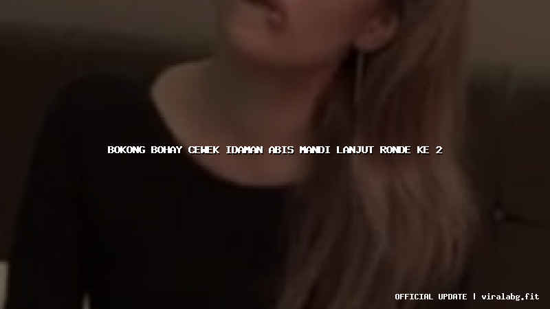 bokong bohay cewek idaman abis mandi lanjut ronde ke 2