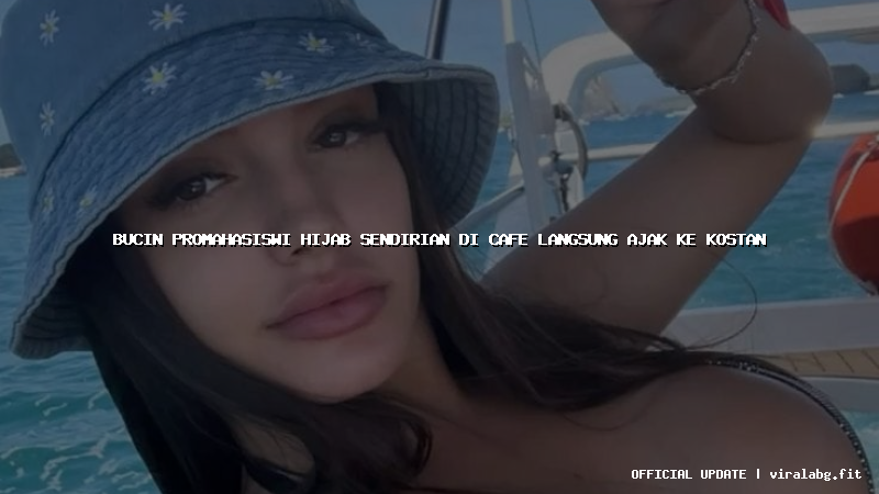 bucin promahasiswi hijab sendirian di cafe langsung ajak ke kostan