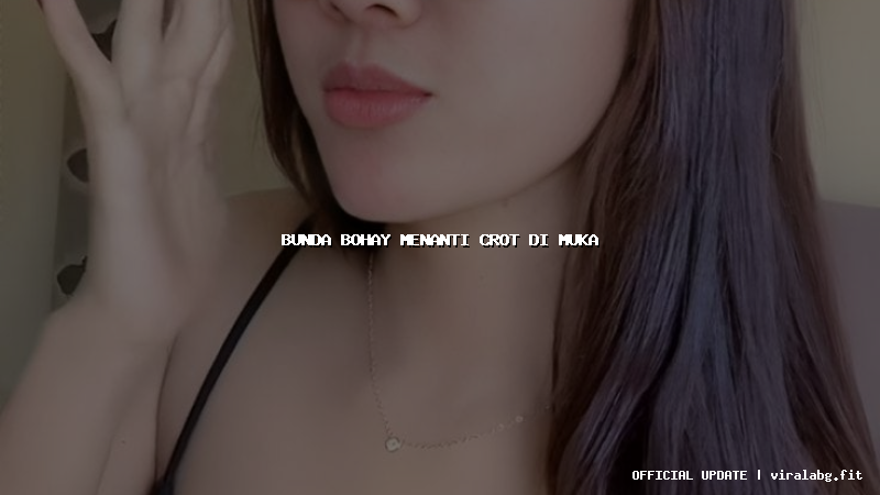 bunda bohay menanti crot di muka
