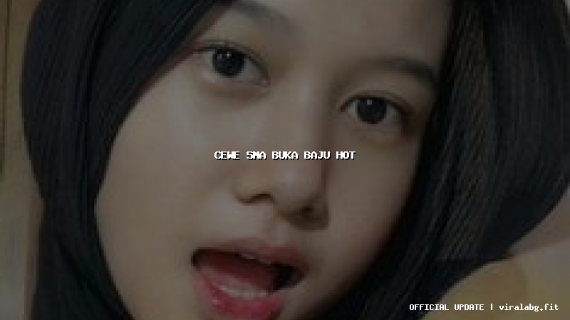 cewe sma buka baju hot