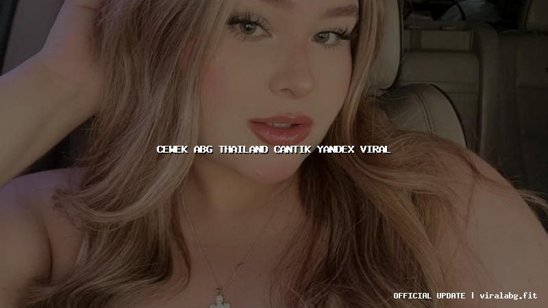 cewek abg thailand cantik yandex viral