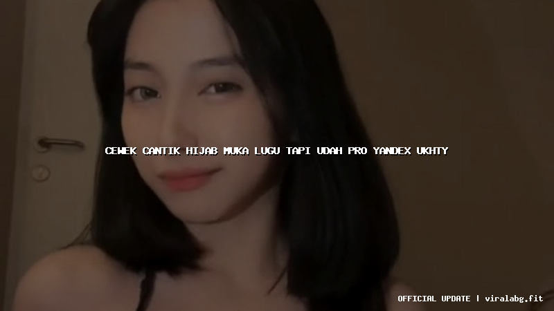 cewek cantik hijab muka lugu tapi udah pro yandex ukhty