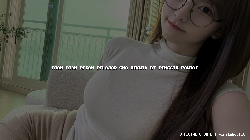 diam diam rekam pelajar sma wikwik di pinggir pantai