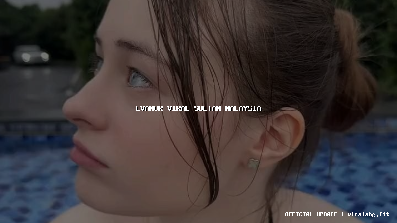 evanur viral sultan malaysia