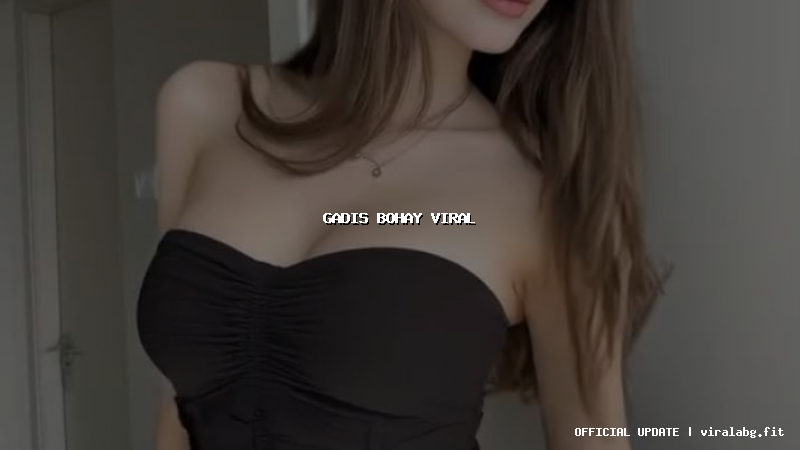 gadis bohay viral
