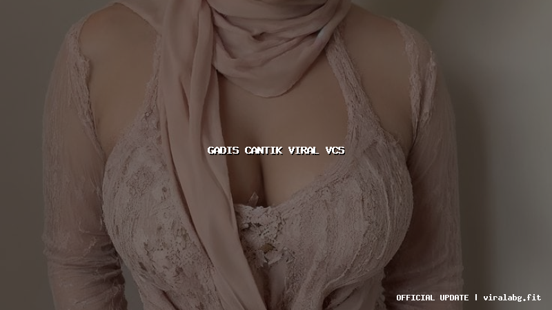 gadis cantik viral vcs