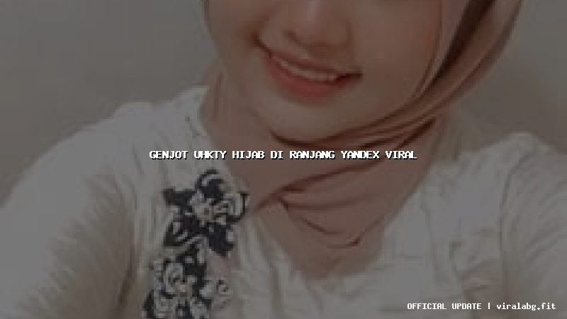 genjot uhkty hijab di ranjang yandex viral