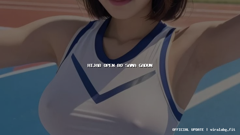 hijab open bo sama gadun hijab open bo sama gadun