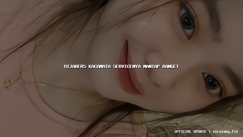 hijabers kacamata servicenya mantap banget