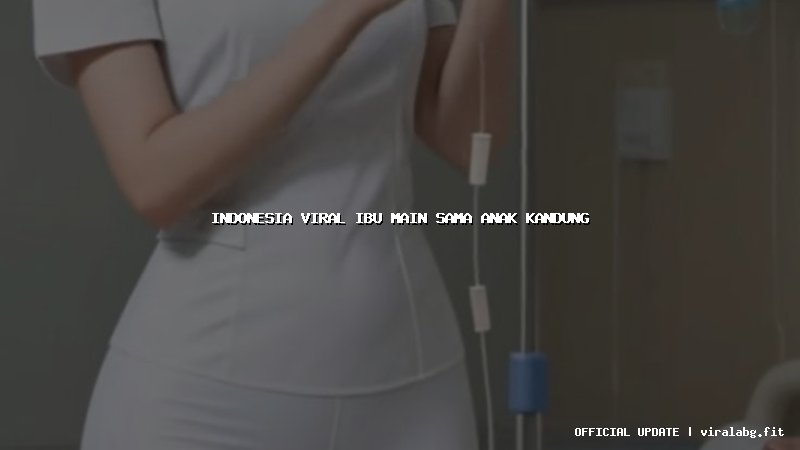 indonesia viral ibu main sama anak kandung indonesia viral ibu main sama anak kandung