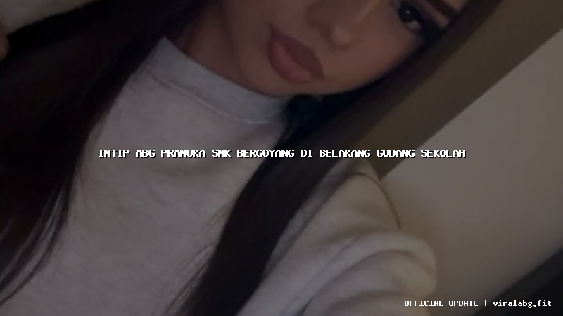 intip abg pramuka smk bergoyang di belakang gudang sekolah
