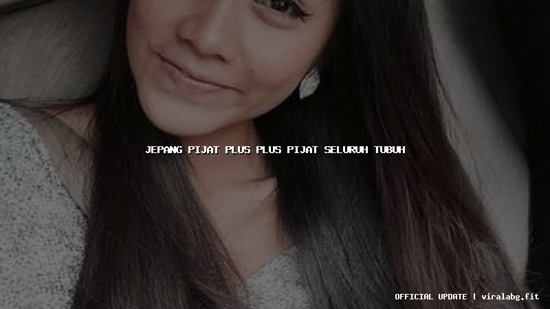 jepang pijat plus plus pijat seluruh tubuh jepang pijat plus plus pijat seluruh tubuh