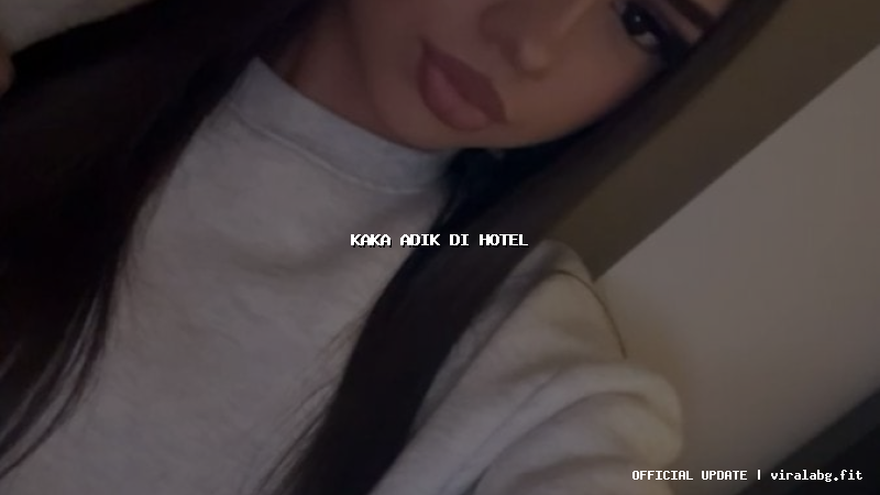 kaka adik di hotel