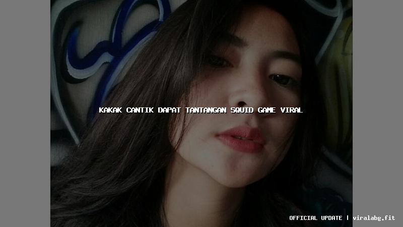kakak cantik dapat tantangan squid game viral