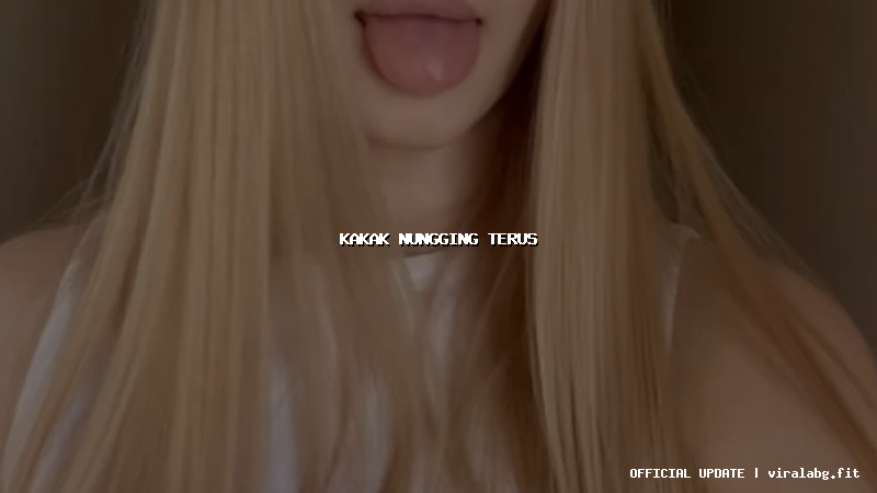 kakak nungging terus