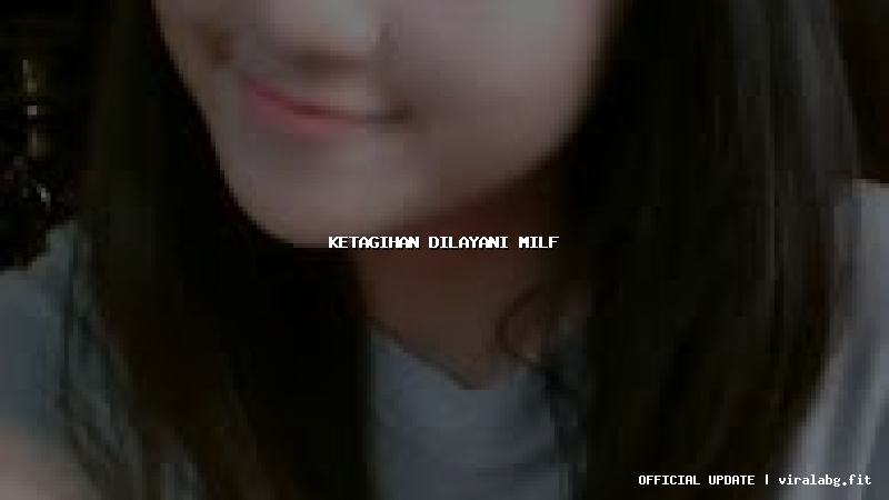 ketagihan dilayani milf