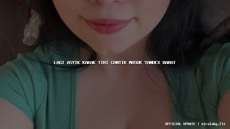 lagi asyik kakak tiri cantik masuk yandex barat