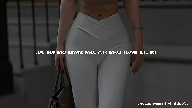 live indo baru dikamar mandi asik banget pegang tete hot