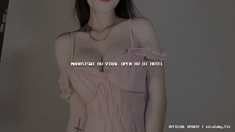 mahasiswi bu viral open bo di hotel
