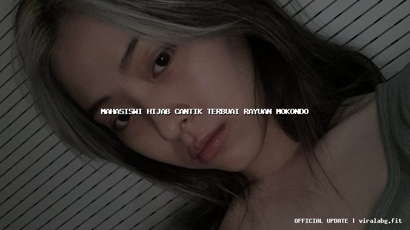 mahasiswi hijab cantik terbuai rayuan mokondo mahasiswi hijab cantik terbuai rayuan mokondo