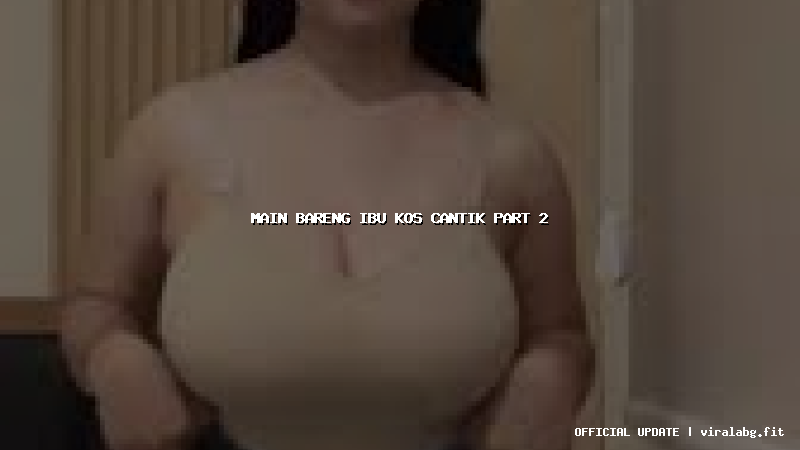 main bareng ibu kos cantik part 2