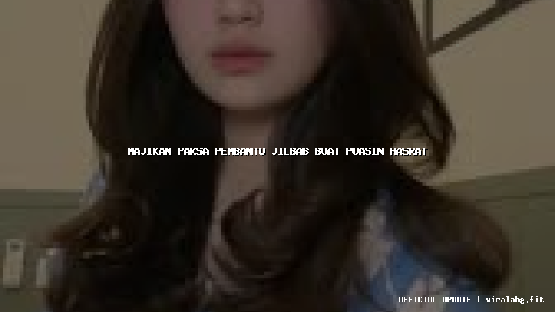 majikan paksa pembantu jilbab buat puasin hasrat