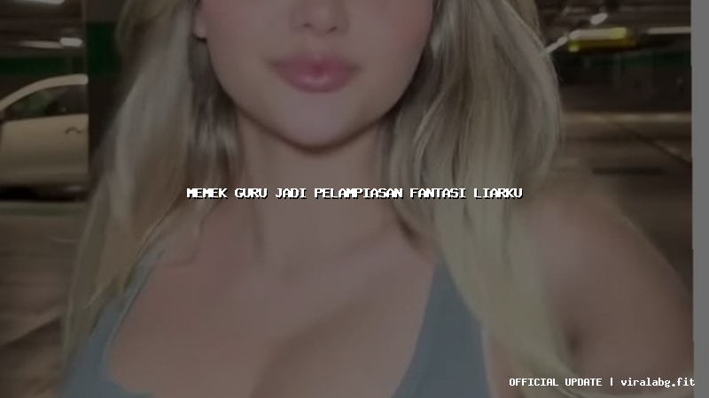 memek guru jadi pelampiasan fantasi liarku