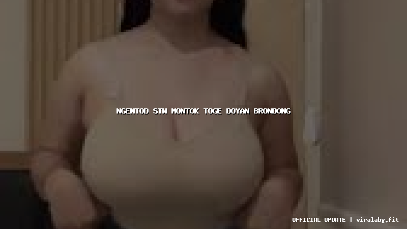 ngentod stw montok toge doyan brondong