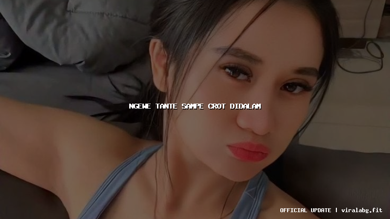 ngewe tante sampe crot didalam