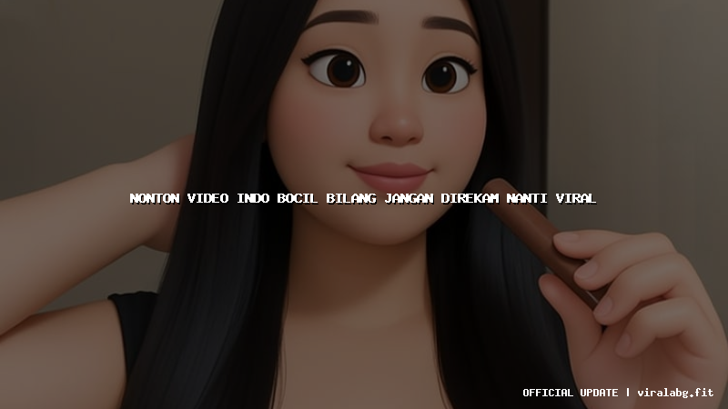 nonton video indo bocil bilang jangan direkam nanti viral