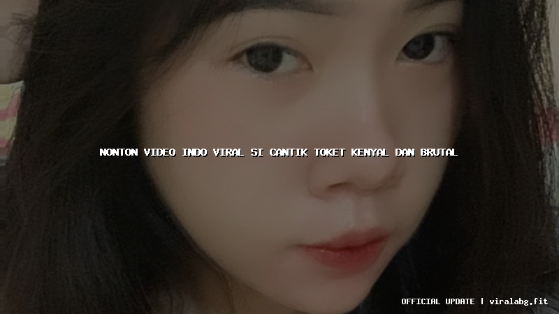 nonton video indo viral si cantik toket kenyal dan brutal