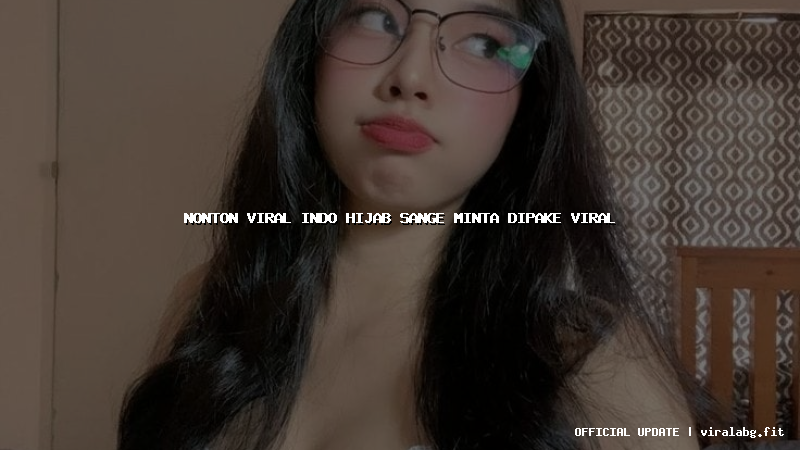 nonton viral indo hijab sange minta dipake viral