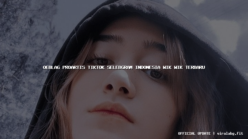 oeblag proartis tiktok selebgram indonesia wik wik terbaru
