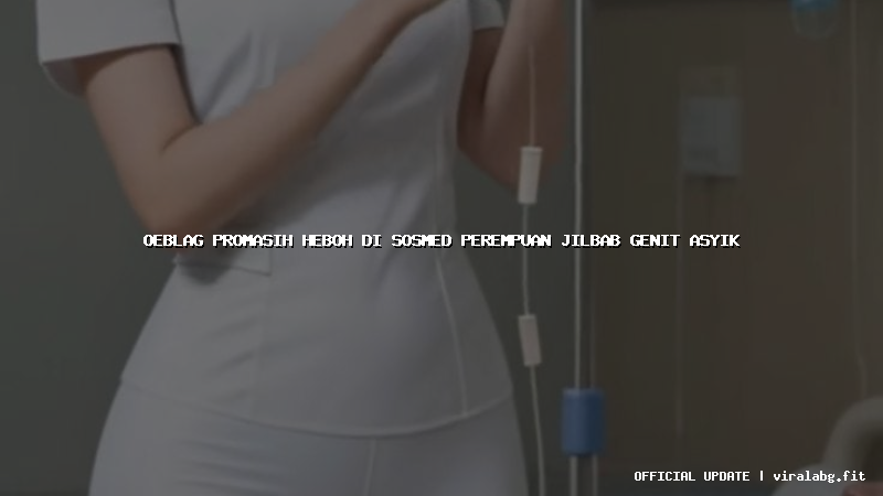 oeblag promasih heboh di sosmed perempuan jilbab genit asyik