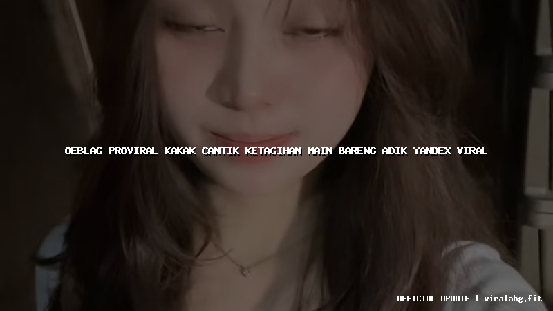 oeblag proviral kakak cantik ketagihan main bareng adik yandex viral