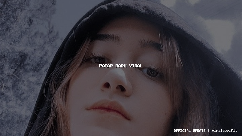 pacar baru viral