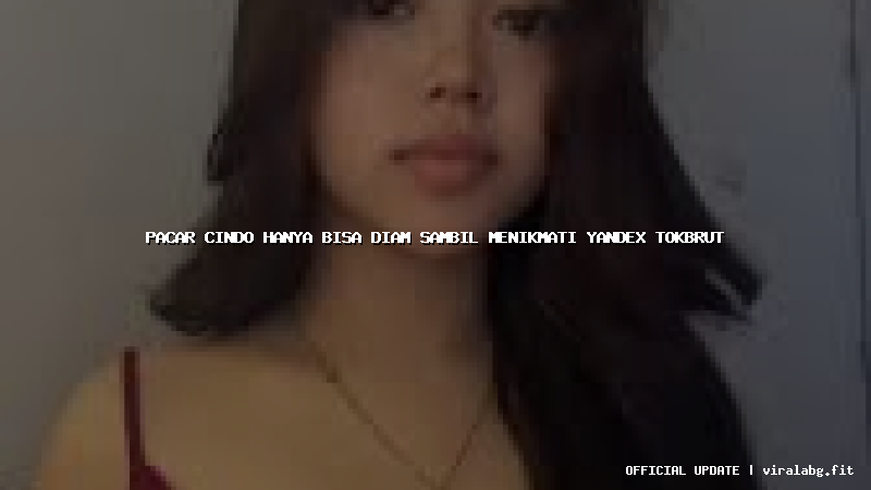 pacar cindo hanya bisa diam sambil menikmati yandex tokbrut