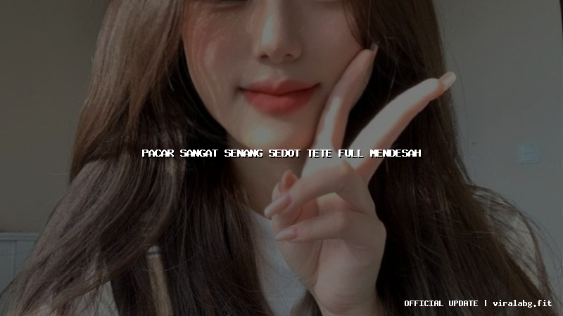 pacar sangat senang sedot tete full mendesah